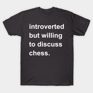 Introverted But Willing To Discuss Chess T-Shirt